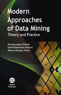 Modern Approaches of Data Mining: Theory and Practice - Panda, Mrutyunjaya, and Dehuri, Satchidananda, and Patra, Manas Ranjan