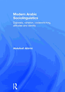 Modern Arabic Sociolinguistics: Diglossia, Variation, Codeswitching, Attitudes and Identity