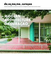 Modern Architecture of Curaao: The Docomomo Movement, 1930-1960