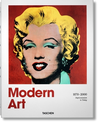 Modern Art 1870-2000. Impressionism to Today - Holzwarth, Hans Werner (Editor)