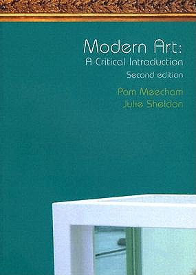 Modern Art: A Critical Introduction - Meecham, Pam, and Sheldon, Julie, Professor