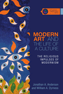 Modern Art and the Life of a Culture - The Religious Impulses of Modernism