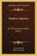 Modern Atheism: Or the Heavenly Father (1857)