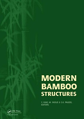 Modern Bamboo Structures: Proceedings of the First International Conference - Xiao, Yan (Editor), and Inoue, Masafumi (Editor), and Paudel, Shyam K (Editor)