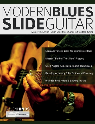 Modern Blues Slide Guitar: Master The Art of Fusion Slide Blues Guitar in Standard Tuning - Hinds, Allen, and Alexander, Joseph, and Pettingale, Tim (Editor)