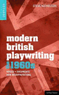 Modern British Playwriting: The 1960s: Voices, Documents, New Interpretations