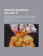 Modern Business (Volume 19); A Series of Texts Prepared as Part of the Modern Business Course and Service of the Alexander Hamilton Institute