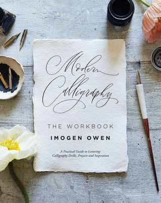 Modern Calligraphy: The Workbook: A Practical Workbook to Help You to Practise Your Lettering and Calligraphy Skills - Owen, Imogen