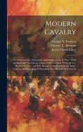 Modern Cavalry: Its Organisation, Armament, and Employment in War: With an Appendix Containing Letters from Generals Fitzhugh Lee, Stephen D. Lee, and T.L. Rosser, of the Confederate States' Cavalry, and Col. Jenyns' System of Non-Pivot Drill in Use in