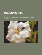 Modern China: Thirty-One Short Essays on Subjects Which Illustrate the Present Condition of the Country