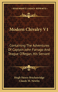 Modern Chivalry V1: Containing the Adventures of Captain John Farrago and Teague O'Regan, His Servant