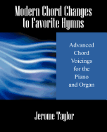 Modern Chord Changes to Favorite Hymns: Advanced Chord Voicings for the Piano and Organ