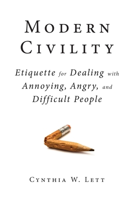 Modern Civility: Etiquette for Dealing with Annoying, Angry, and Di - Lett, Cynthia W