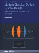 Modern Classical Optical System Design: Fundamentals, techniques, tips, and tricks