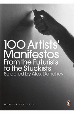 Modern Classics 100 Artists' Manifestos: From the Futurists to the Stuckists - Danchev, Alex