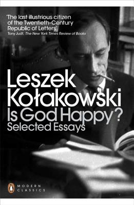 Modern Classics Is God Happy?: Selected Essays - Kolakowski, Leszek