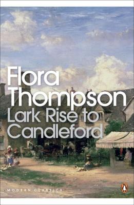 Modern Classics Lark Rise to Candleford a Trilogy - Thompson, Flora, and Massingham, H J (Foreword by)