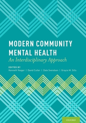 Modern Community Mental Health: An Interdisciplinary Approach - Yeager, Kenneth (Editor), and Cutler, David (Editor), and Svendsen, Dale (Editor)