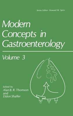 Modern Concepts in Gastroenterology Volume 3 - Thomson, Alan B R (Editor), and Thompson, Alan, and Shaffer, Eldon (Editor)