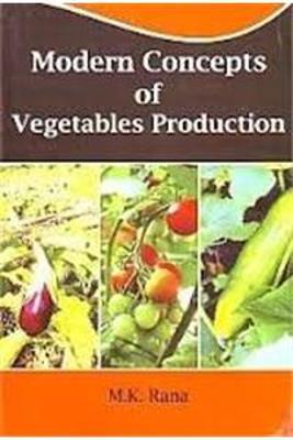 Modern Concepts of Vegetables Production - Rana, M. K.