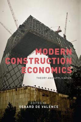 Modern Construction Economics: Theory and Application - de Valence, Gerard (Editor)