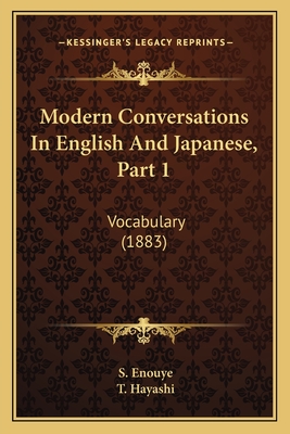 Modern Conversations in English and Japanese, Part 1: Vocabulary (1883) - Enouye, S, and Hayashi, T