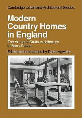 Modern Country Homes in England: The Arts and Crafts Architecture of Barry Parker - Hawkes, Dean (Editor)