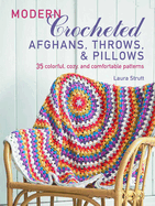 Modern Crocheted Afghans, Throws, and Pillows: 35 Colorful, Cozy, and Comfortable Patterns
