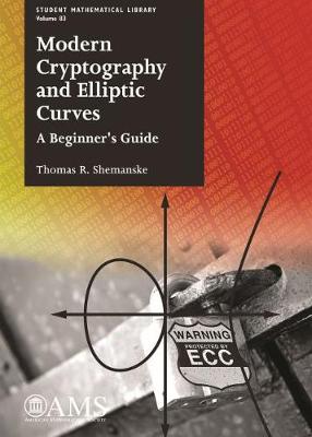 Modern Cryptography and Elliptic Curves: A Beginner's Guide - Shemanske, Thomas R