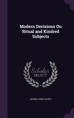 Modern Decisions On Ritual and Kindred Subjects - Talbot, George John, Sir