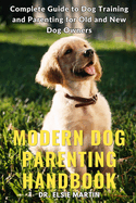 Modern Dog Parenting Handbook: Complete Guide to Dog Training and Parenting for Old and New Dog Owners