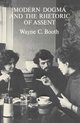 Modern Dogma and the Rhetoric of Assent - Booth, Wayne C