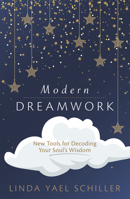 Modern Dreamwork: New Tools for Decoding Your Soul's Wisdom - Schiller, Linda Yael