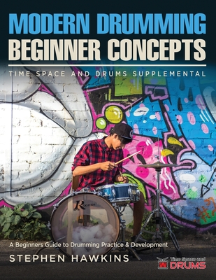Modern Drumming Concepts: A Beginners Guide to Drumming Practice & Development - Hawkins, Stephen