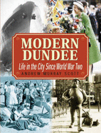 Modern Dundee: Life in the City Since 1945 - Scott, Andrew Murray