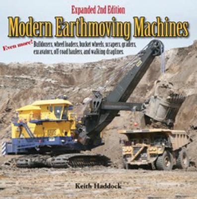 Modern Earthmoving Machines: Bulldozers, Wheel Loaders, Bucket Wheels, Scrapers, Graders, Excavators, Off-Road Haulers, and Walking Draglines - Haddock, Keith