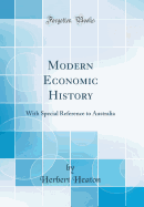 Modern Economic History: With Special Reference to Australia (Classic Reprint)