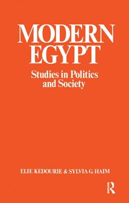 Modern Egypt: Studies in Politics and Society - Haim, Sylvia G. (Editor), and Kedourie, Elie (Editor)