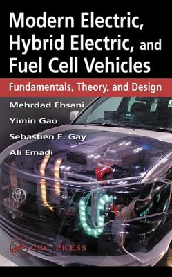 Modern Electric, Hybrid Electric, and Fuel Cell Vehicles: Fundamentals, Theory, and Design - Gary, Sebastien E, and Gao, Yimin, and Emadi, Ali