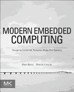 Modern Embedded Computing: Designing Connected, Pervasive, Media-Rich Systems