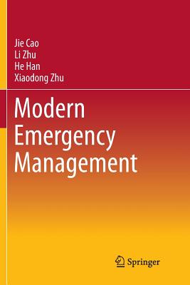 Modern Emergency Management - Cao, Jie, and Zhu, Li, and Han, He