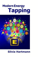 Modern Energy Tapping MET: Engaging The Power Of The Positives For Health, Wealth & Happiness