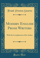 Modern English Prose Writers: With the Compliments of the Author (Classic Reprint)