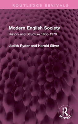 Modern English Society: History and Structure 1850-1970 - Ryder, Judith, and Silver, Harold