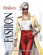 Modern Fashion: Coloring Book for Teens and Adults Filled with Stylish Outfits, Trendy Designs for Relaxation and Creativity