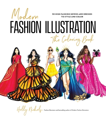 Modern Fashion Illustration: The Coloring Book: 40+ High Fashion Gowns and Dresses to Style and Color - Nichols, Holly