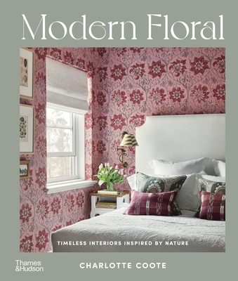 Modern Floral: Timeless Interiors Inspired by Nature - Coote, Charlotte