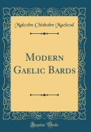 Modern Gaelic Bards (Classic Reprint)