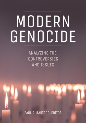 Modern Genocide: Analyzing the Controversies and Issues - Bartrop, Paul (Editor)
