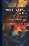 Modern German Lyrics: An Introduction To German Songs Of Today And Tomorrow...